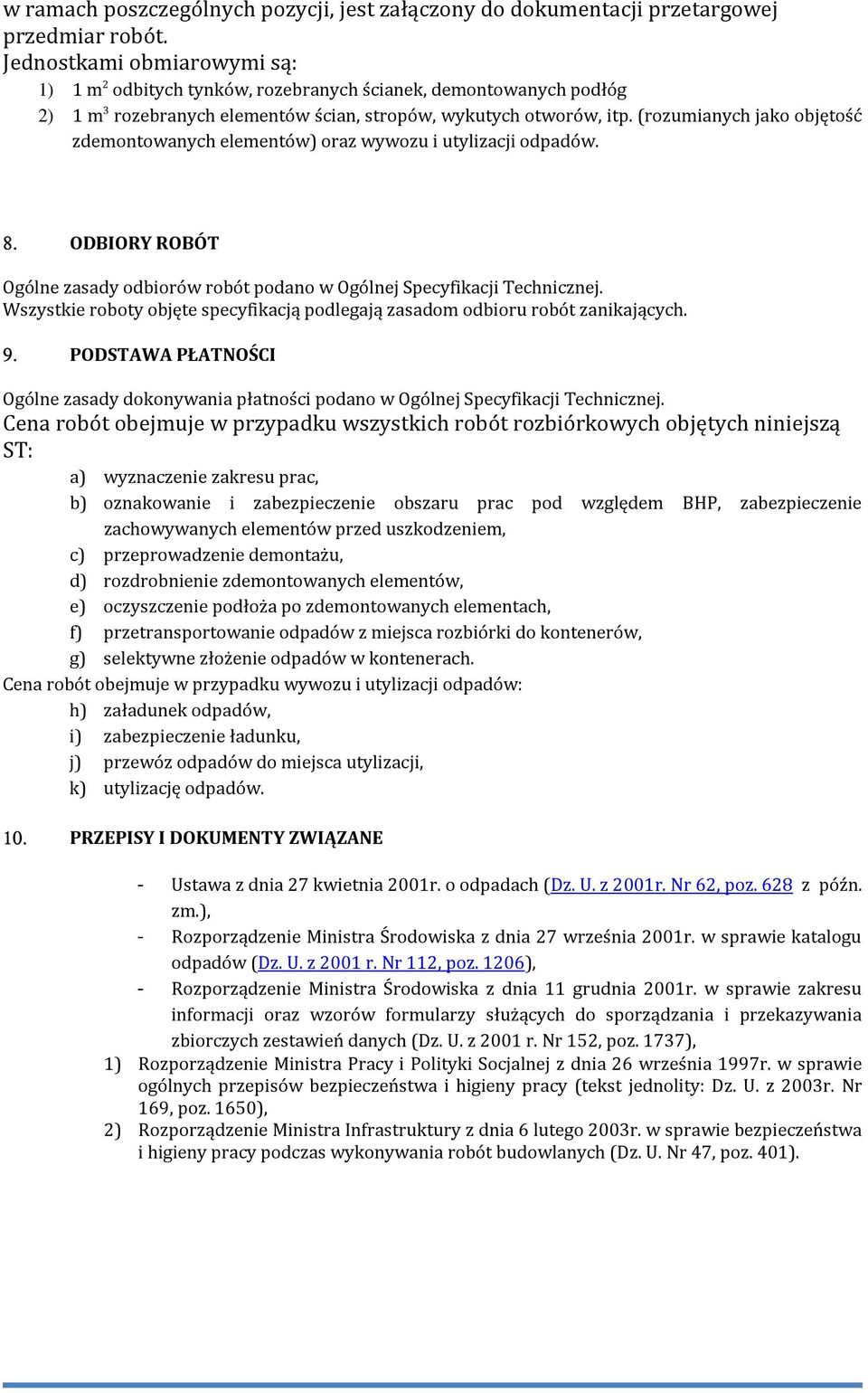 (rozumianych jako objętość zdemontowanych elementów) oraz wywozu i utylizacji odpadów. 8. ODBIORY ROBÓT Ogólne zasady odbiorów robót podano w Ogólnej Specyfikacji Technicznej.