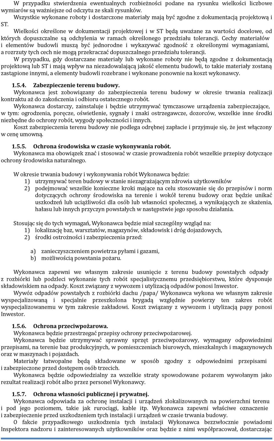 Wielkości określone w dokumentacji projektowej i w ST będą uważane za wartości docelowe, od których dopuszczalne są odchylenia w ramach określonego przedziału tolerancji.