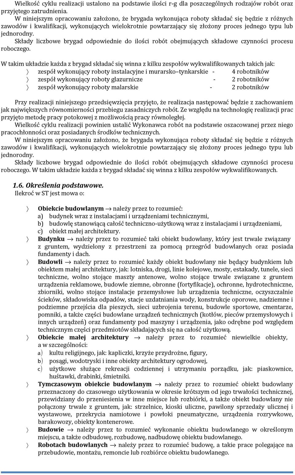 jednorodny. Składy liczbowe brygad odpowiednie do ilości robót obejmujących składowe czynności procesu roboczego.