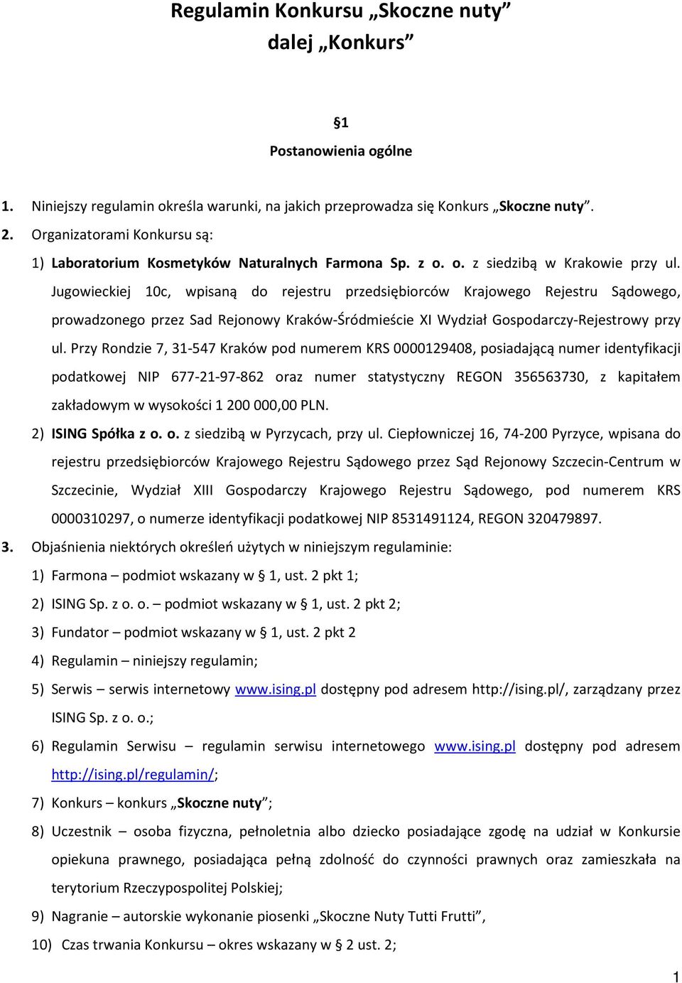 Jugowieckiej 10c, wpisaną do rejestru przedsiębiorców Krajowego Rejestru Sądowego, prowadzonego przez Sad Rejonowy Kraków-Śródmieście XI Wydział Gospodarczy-Rejestrowy przy ul.