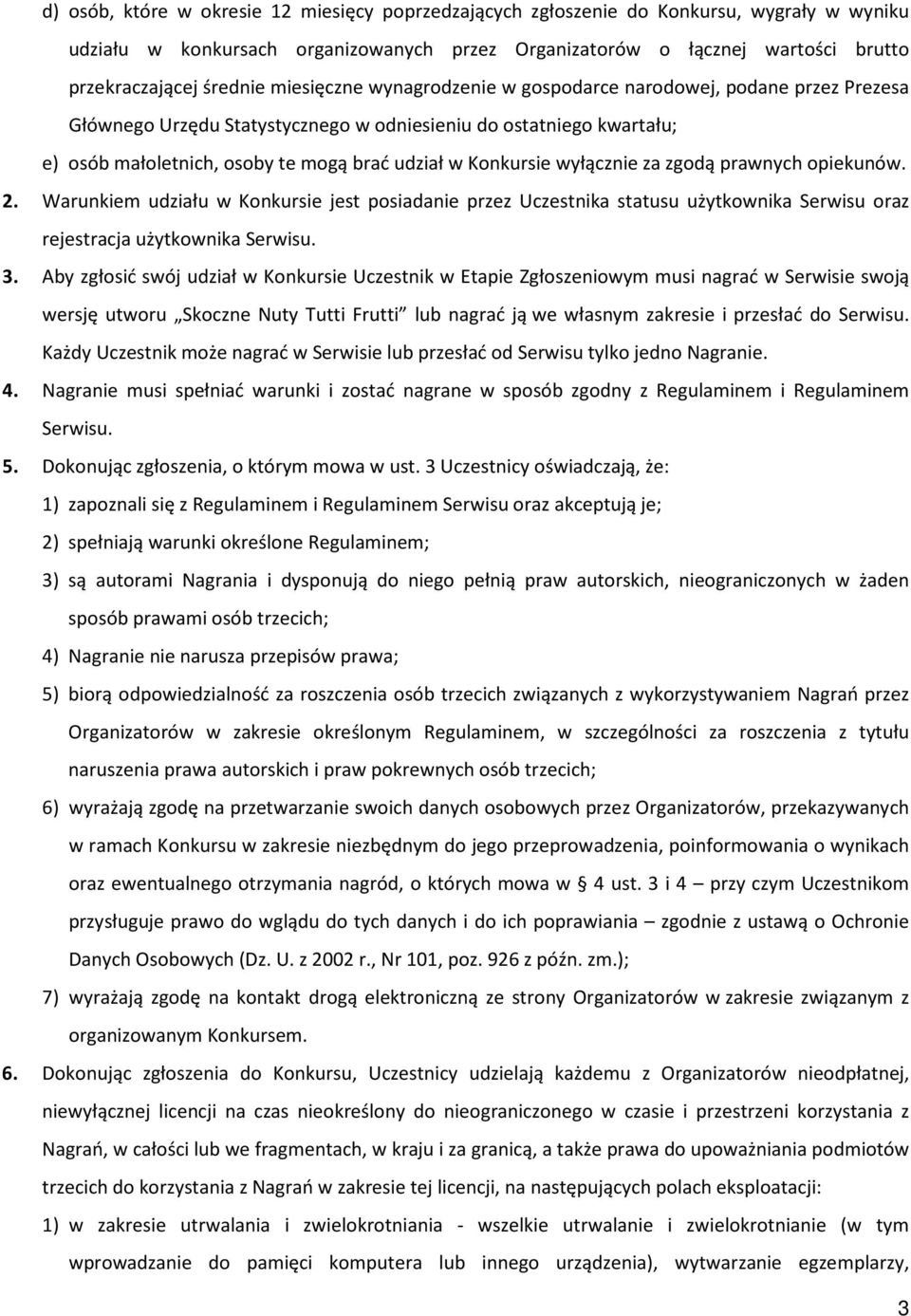 wyłącznie za zgodą prawnych opiekunów. 2. Warunkiem udziału w Konkursie jest posiadanie przez Uczestnika statusu użytkownika Serwisu oraz rejestracja użytkownika Serwisu. 3.