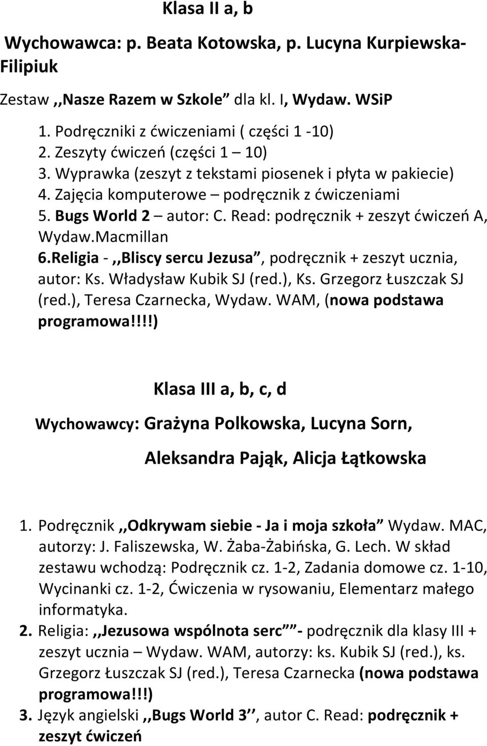 Read: podręcznik + zeszyt ćwiczeń A, Wydaw.Macmillan 6.Religia -,,Bliscy sercu Jezusa, podręcznik + zeszyt ucznia, autor: Ks. Władysław Kubik SJ (red.), Ks. Grzegorz Łuszczak SJ (red.