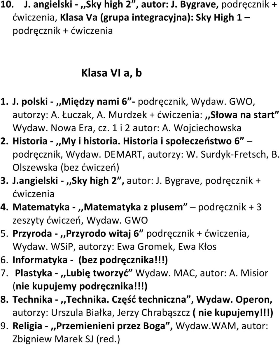 DEMART, autorzy: W. Surdyk-Fretsch, B. Olszewska (bez ćwiczeń) 3. J.angielski -,,Sky high 2, autor: J. Bygrave, podręcznik + ćwiczenia 4.