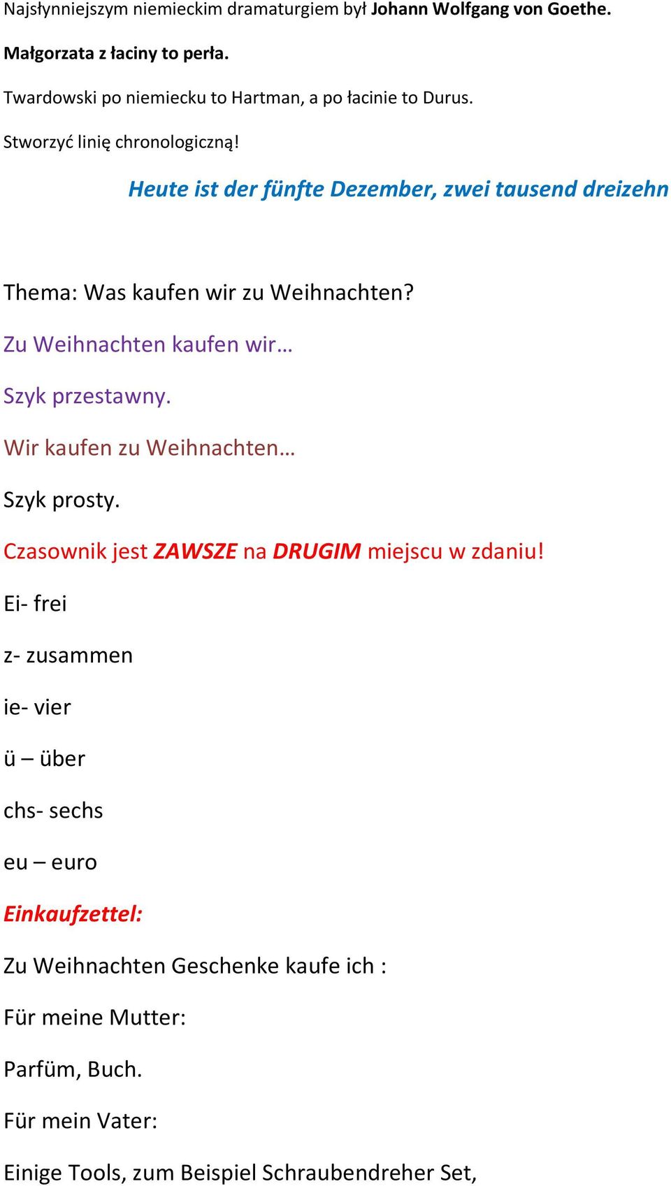 Heute ist der fünfte Dezember, zwei tausend dreizehn Thema: Was kaufen wir zu Weihnachten? Zu Weihnachten kaufen wir Szyk przestawny.