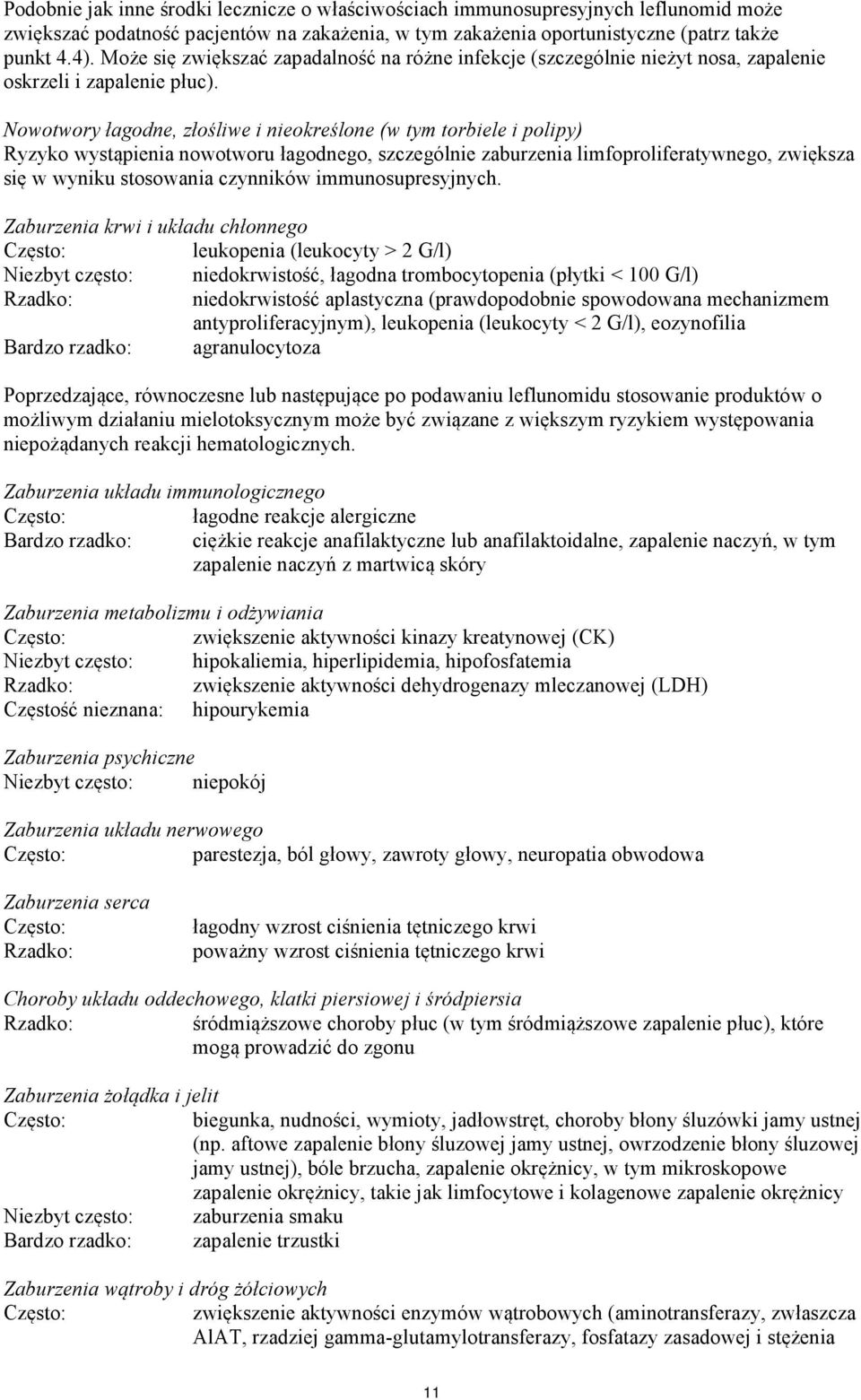 Nowotwory łagodne, złośliwe i nieokreślone (w tym torbiele i polipy) Ryzyko wystąpienia nowotworu łagodnego, szczególnie zaburzenia limfoproliferatywnego, zwiększa się w wyniku stosowania czynników