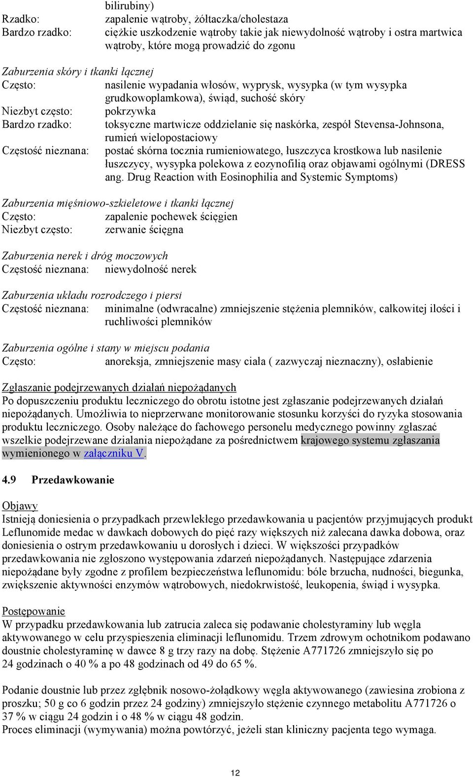 martwicze oddzielanie się naskórka, zespół Stevensa-Johnsona, rumień wielopostaciowy Częstość nieznana: postać skórna tocznia rumieniowatego, łuszczyca krostkowa lub nasilenie łuszczycy, wysypka