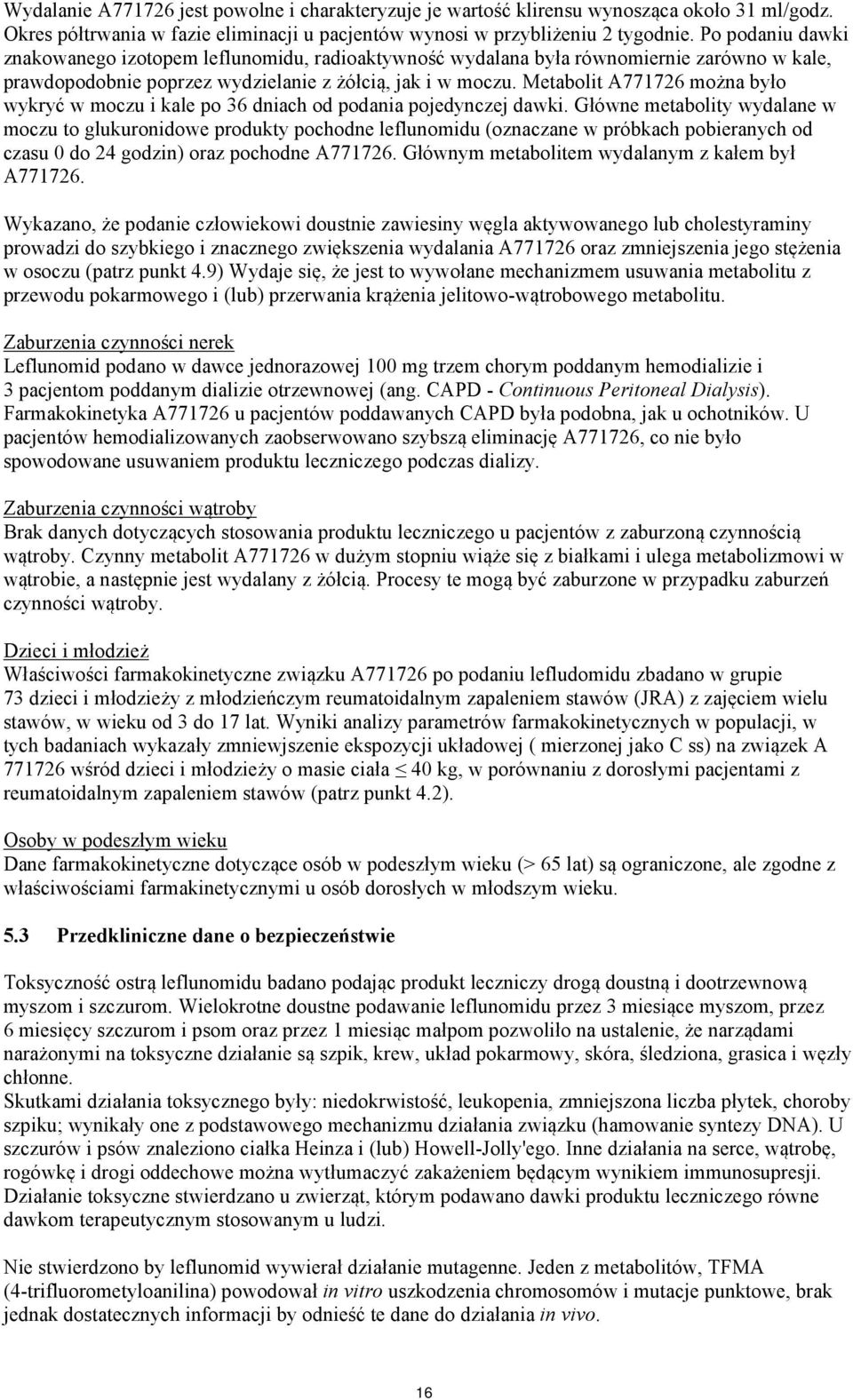 Metabolit A771726 można było wykryć w moczu i kale po 36 dniach od podania pojedynczej dawki.