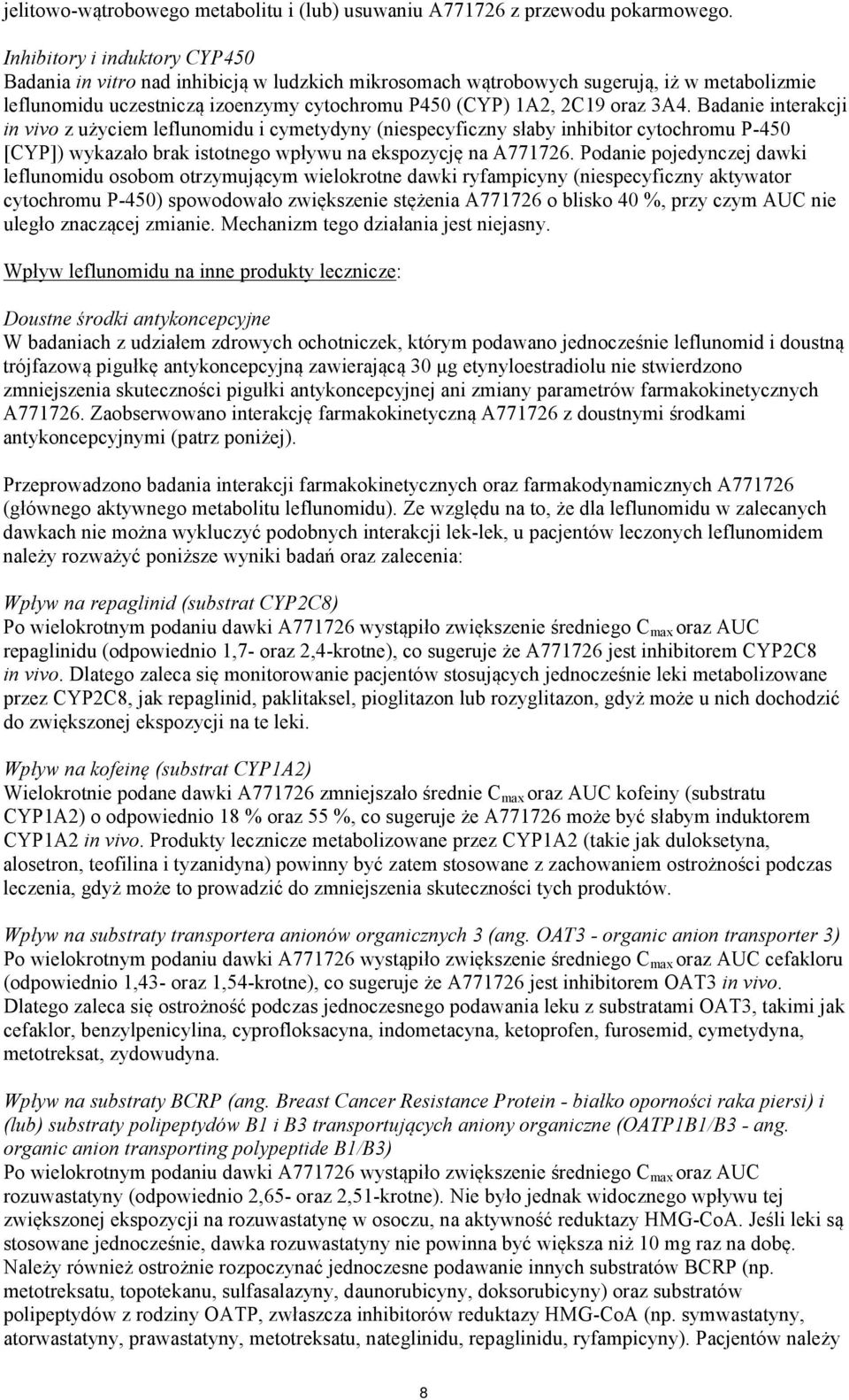 Badanie interakcji in vivo z użyciem leflunomidu i cymetydyny (niespecyficzny słaby inhibitor cytochromu P-450 [CYP]) wykazało brak istotnego wpływu na ekspozycję na A771726.