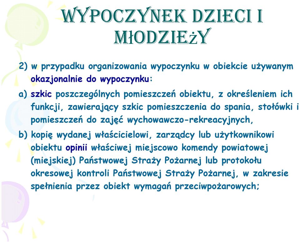 wychowawczo-rekreacyjnych, b) kopię wydanej właścicielowi, zarządcy lub użytkownikowi obiektu opinii właściwej miejscowo komendy powiatowej