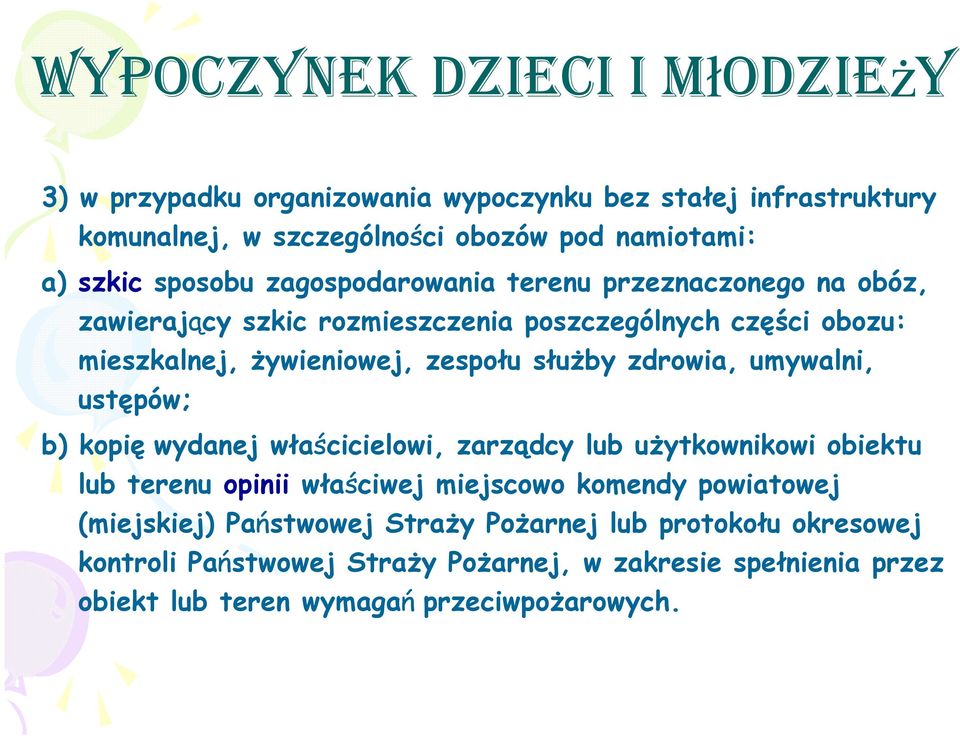 umywalni, ustępów; b) kopię wydanej właścicielowi, zarządcy lub użytkownikowi obiektu lub terenu opinii właściwej miejscowo komendy powiatowej