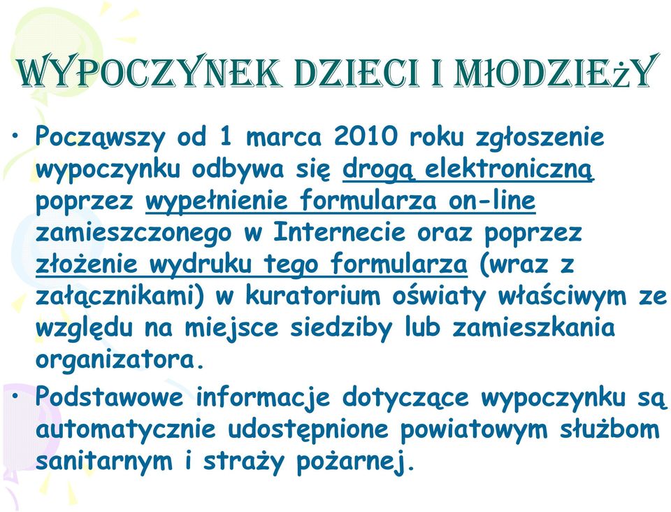 załącznikami) w kuratorium oświaty właściwym ze względu na miejsce siedziby lub zamieszkania organizatora.