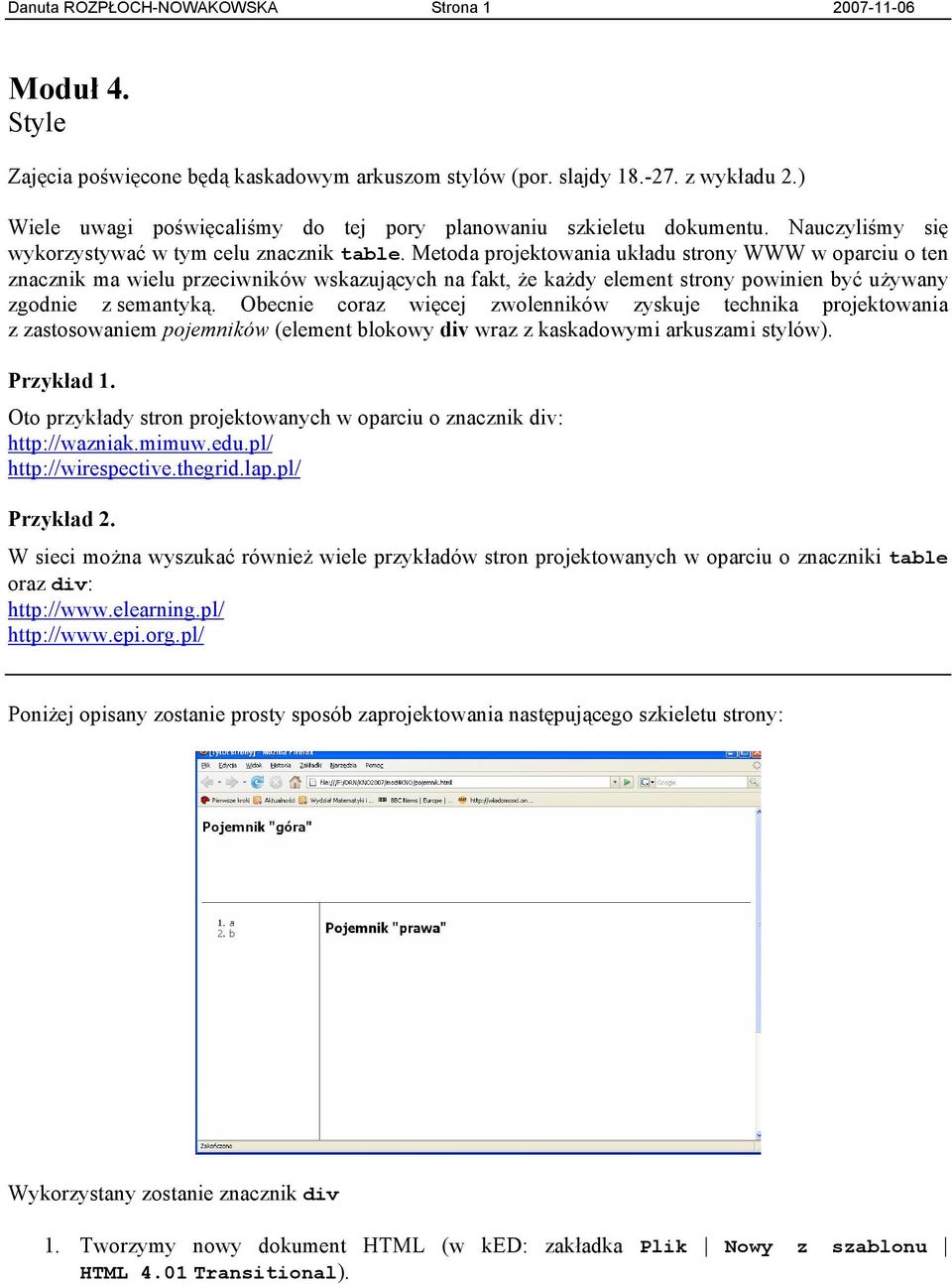 Metoda projektowania układu strony WWW w oparciu o ten znacznik ma wielu przeciwników wskazujących na fakt, że każdy element strony powinien być używany zgodnie z semantyką.