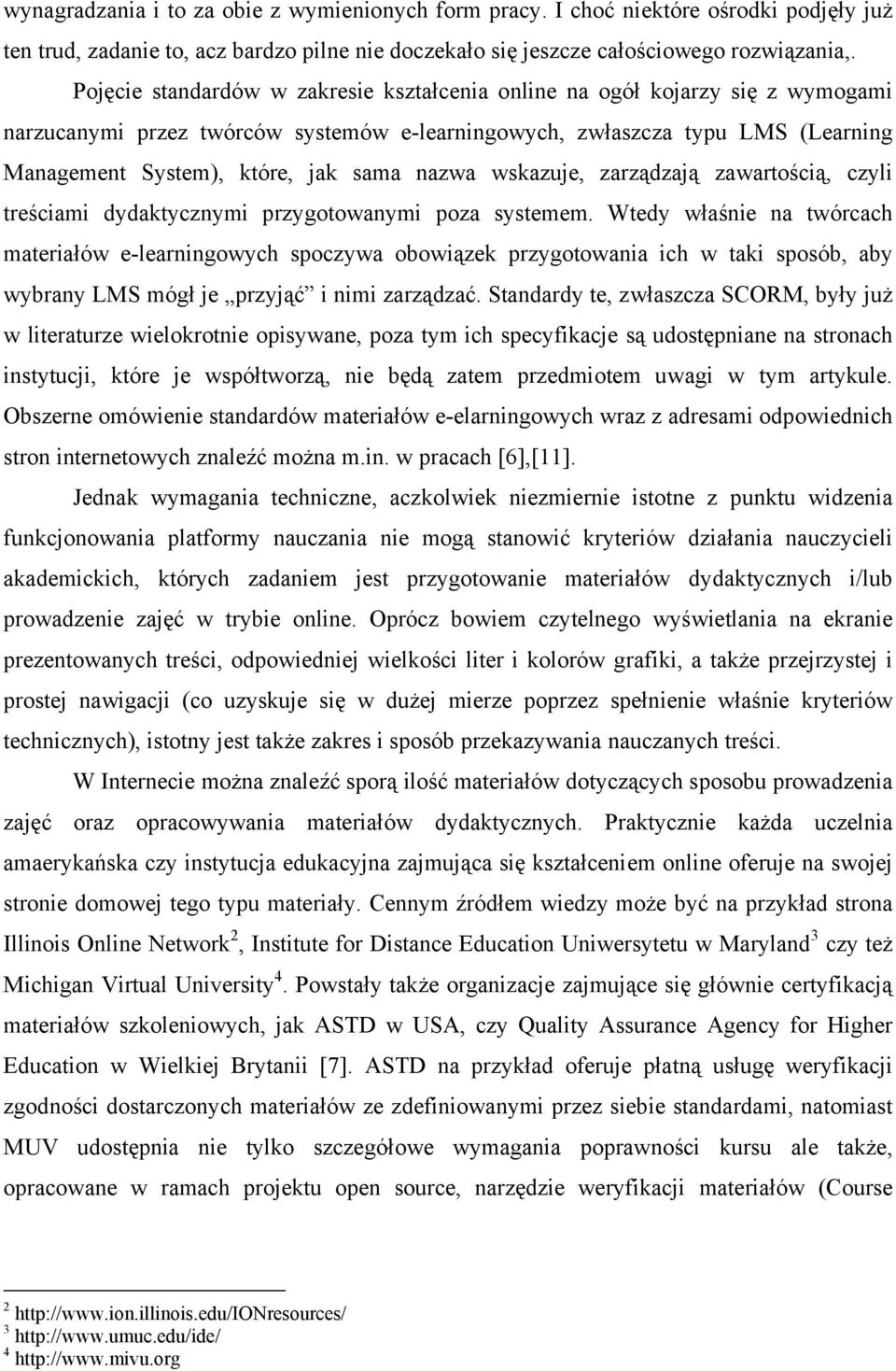 nazwa wskazuje, zarządzają zawartością, czyli treściami dydaktycznymi przygotowanymi poza systemem.