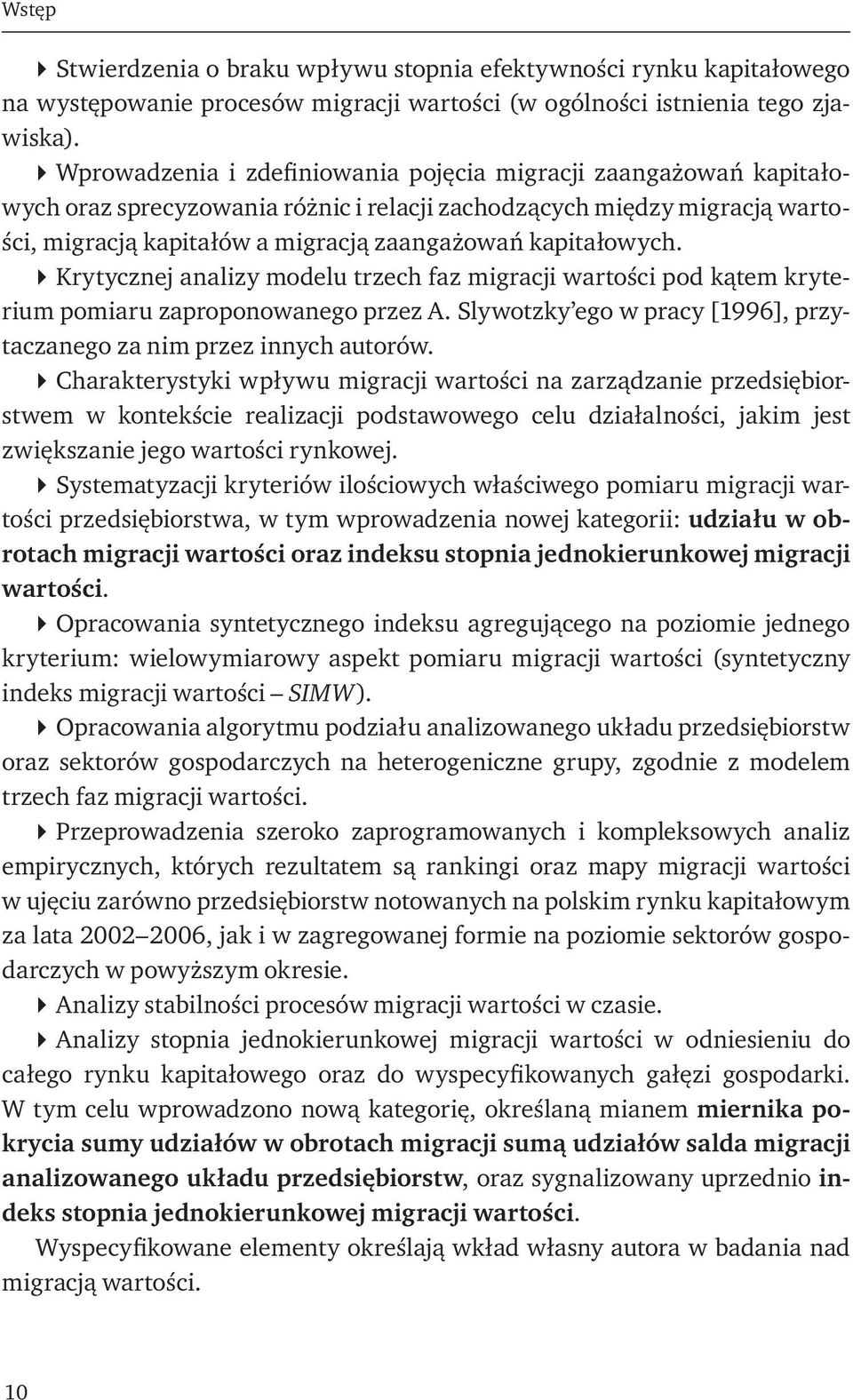 kapitałowych. Krytycznej analizy modelu trzech faz migracji wartości pod kątem kryterium pomiaru zaproponowanego przez A. Slywotzky ego w pracy [1996], przytaczanego za nim przez innych autorów.