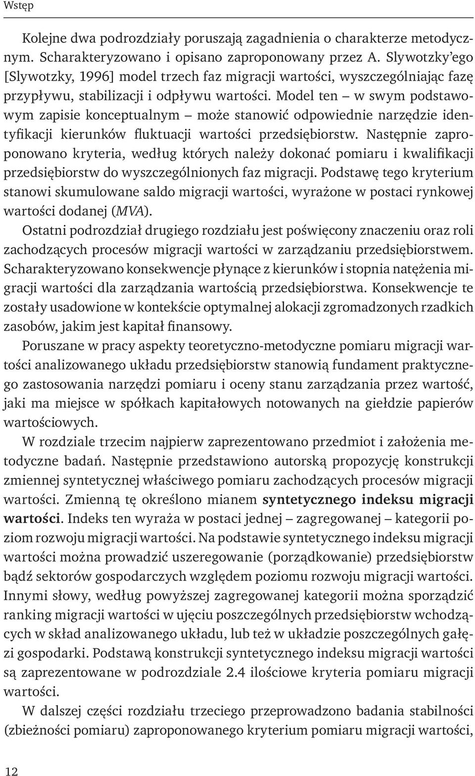 Model ten w swym podstawowym zapisie konceptualnym może stanowić odpowiednie narzędzie identyfikacji kierunków fluktuacji wartości przedsiębiorstw.