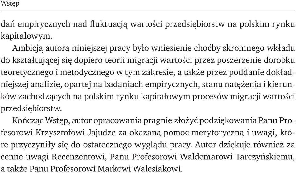 także przez poddanie dokładniejszej analizie, opartej na badaniach empirycznych, stanu natężenia i kierunków zachodzących na polskim rynku kapitałowym procesów migracji wartości przedsiębiorstw.