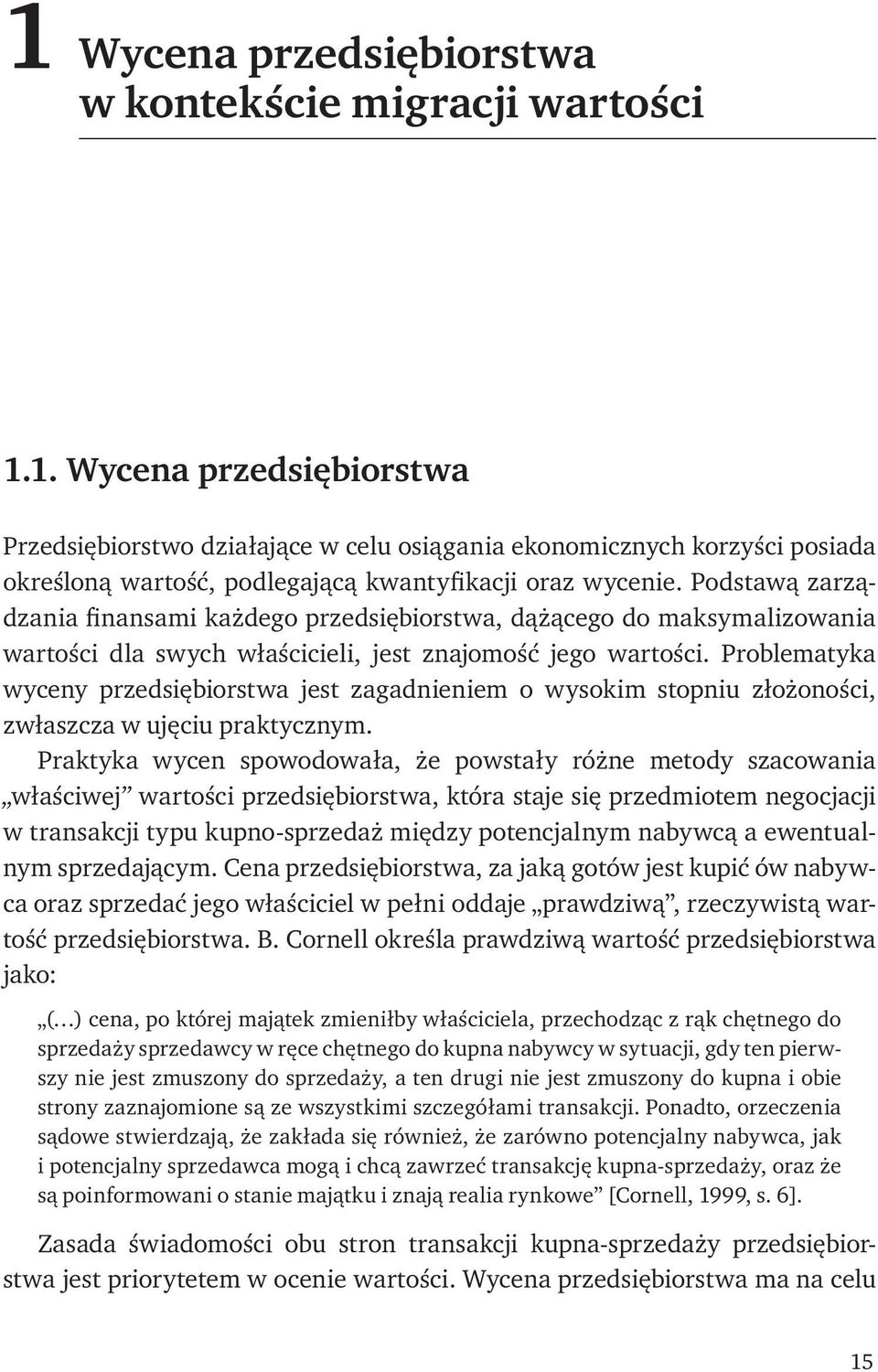 Problematyka wyceny przedsiębiorstwa jest zagadnieniem o wysokim stopniu złożoności, zwłaszcza w ujęciu praktycznym.