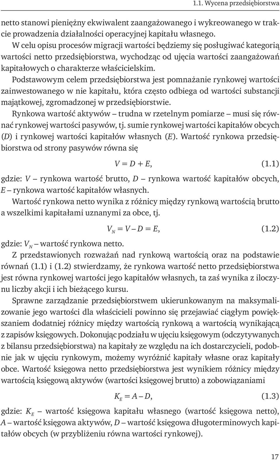 Podstawowym celem przedsiębiorstwa jest pomnażanie rynkowej wartości zainwestowanego w nie kapitału, która często odbiega od wartości substancji majątkowej, zgromadzonej w przedsiębiorstwie.