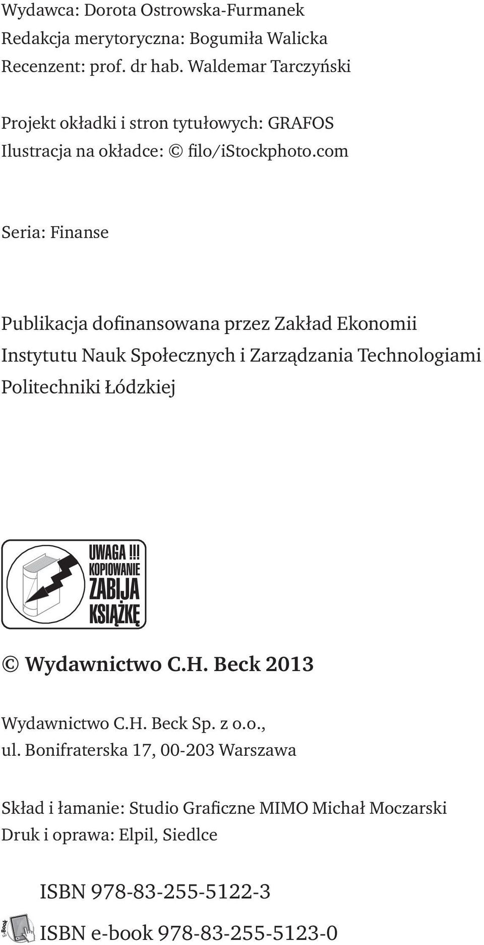 com Seria: Finanse Publikacja dofinansowana przez Zakład Ekonomii Instytutu Nauk Społecznych i Zarządzania Technologiami Politechniki Łódzkiej