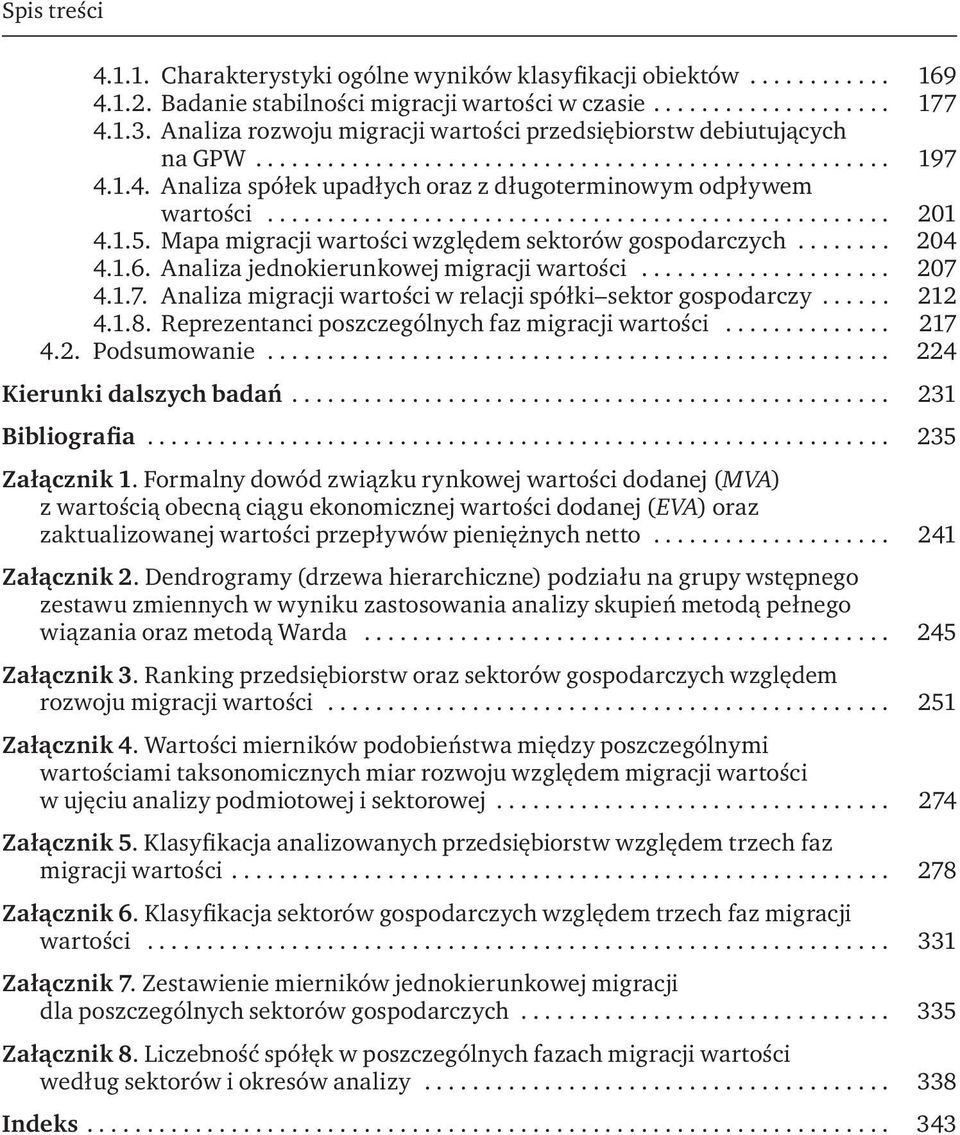 Mapa migracji wartości względem sektorów gospodarczych... 204 4.1.6. Analiza jednokierunkowej migracji wartości... 207 4.1.7. Analiza migracji wartości w relacji spółki sektor gospodarczy... 212 4.1.8.