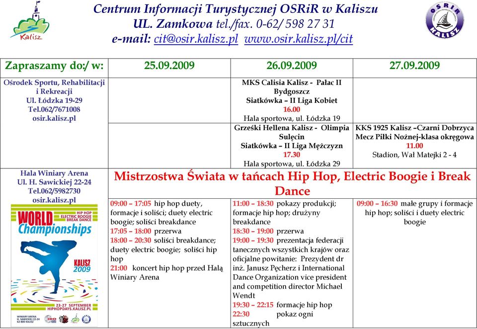 00 Hala sportowa, ul. Łódzka 19 Grześki Hellena Kalisz - Olimpia Sulęcin Siatkówka II Liga MęŜczyzn 17.30 Hala sportowa, ul.