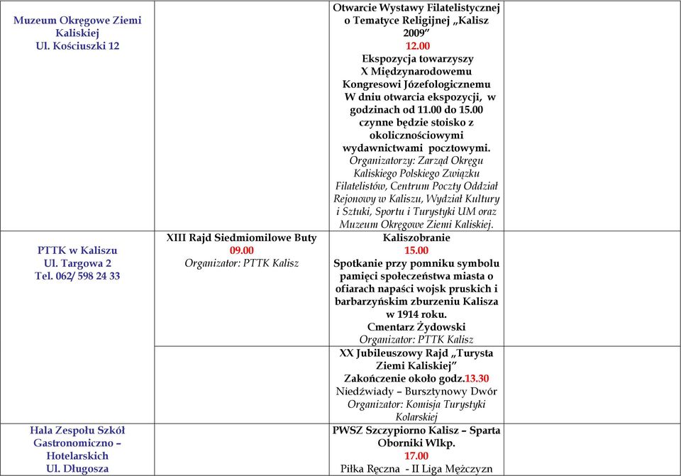 00 Ekspozycja towarzyszy X Międzynarodowemu Kongresowi Józefologicznemu W dniu otwarcia ekspozycji, w godzinach od 11.00 do 15.00 czynne będzie stoisko z okolicznościowymi wydawnictwami pocztowymi.