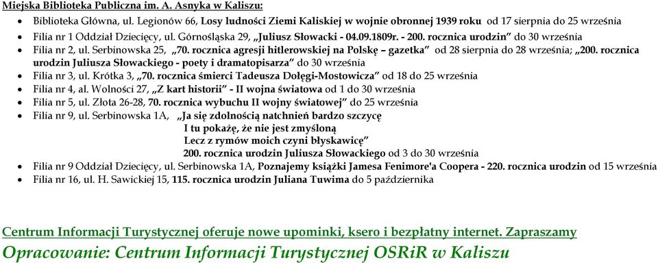 rocznica urodzin do 30 września Filia nr 2, ul. Serbinowska 25, 70. rocznica agresji hitlerowskiej na Polskę gazetka od 28 sierpnia do 28 września; 200.