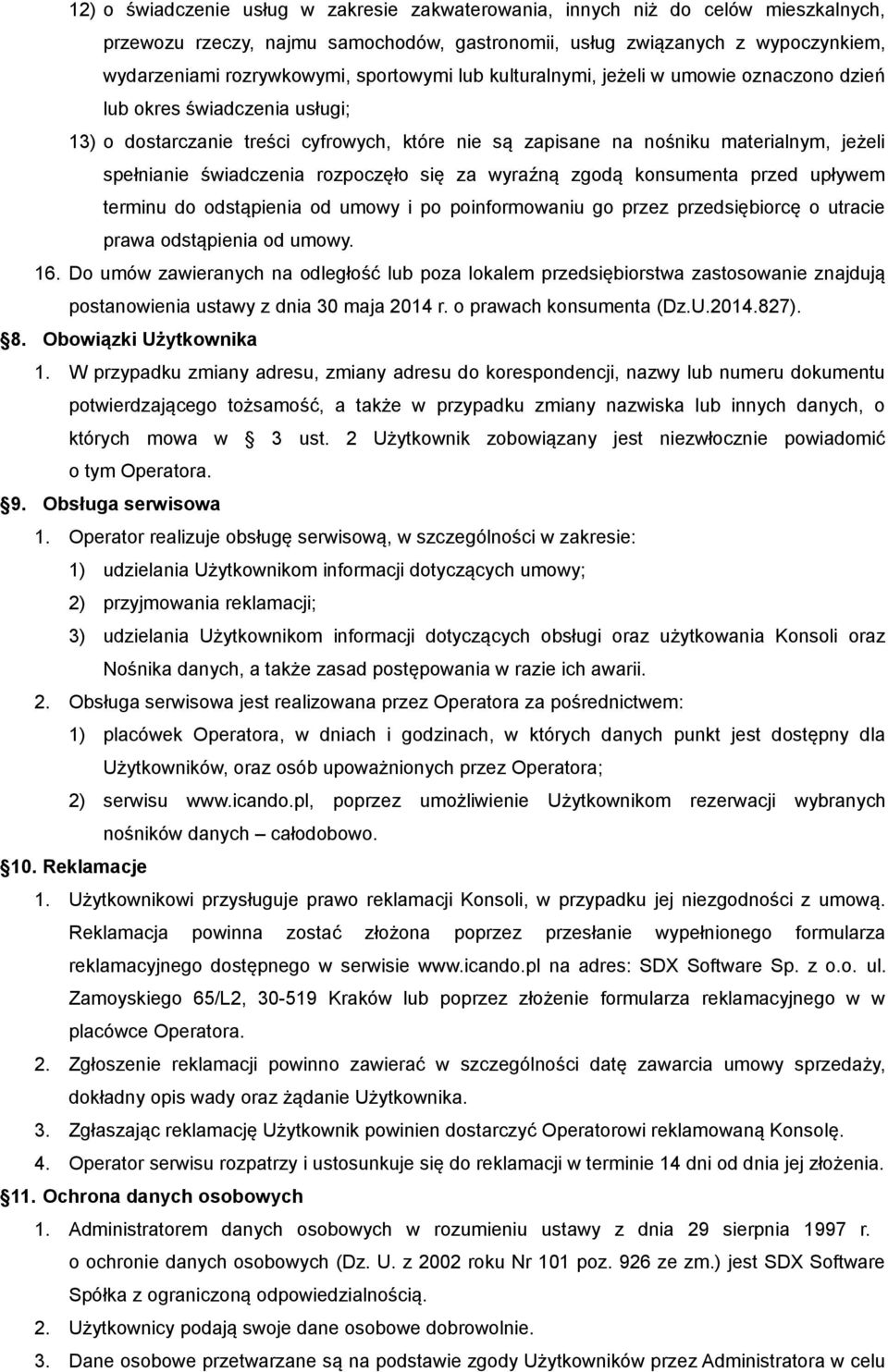 świadczenia rozpoczęło się za wyraźną zgodą konsumenta przed upływem terminu do odstąpienia od umowy i po poinformowaniu go przez przedsiębiorcę o utracie prawa odstąpienia od umowy. 16.