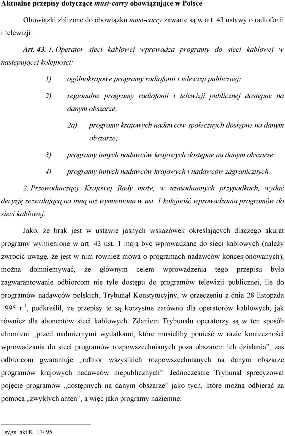 publicznej dostępne na danym obszarze; 2a) programy krajowych nadawców społecznych dostępne na danym obszarze; 3) programy innych nadawców krajowych dostępne na danym obszarze; 4) programy innych