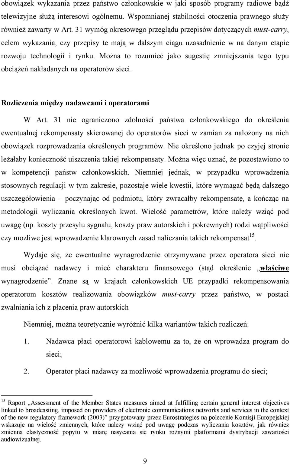 Można to rozumieć jako sugestię zmniejszania tego typu obciążeń nakładanych na operatorów sieci. Rozliczenia między nadawcami i operatorami W Art.