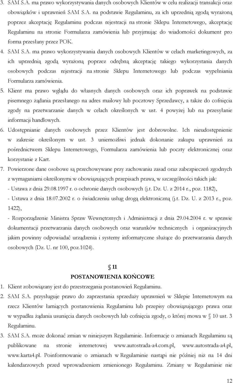 Regulaminu podczas rejestracji na stronie Sklepu Internetowego, akceptację Regulaminu na stronie Formularza zamówienia lub przyjmując do wiadomości dokument pro forma przesłany przez POK. 4. SAM