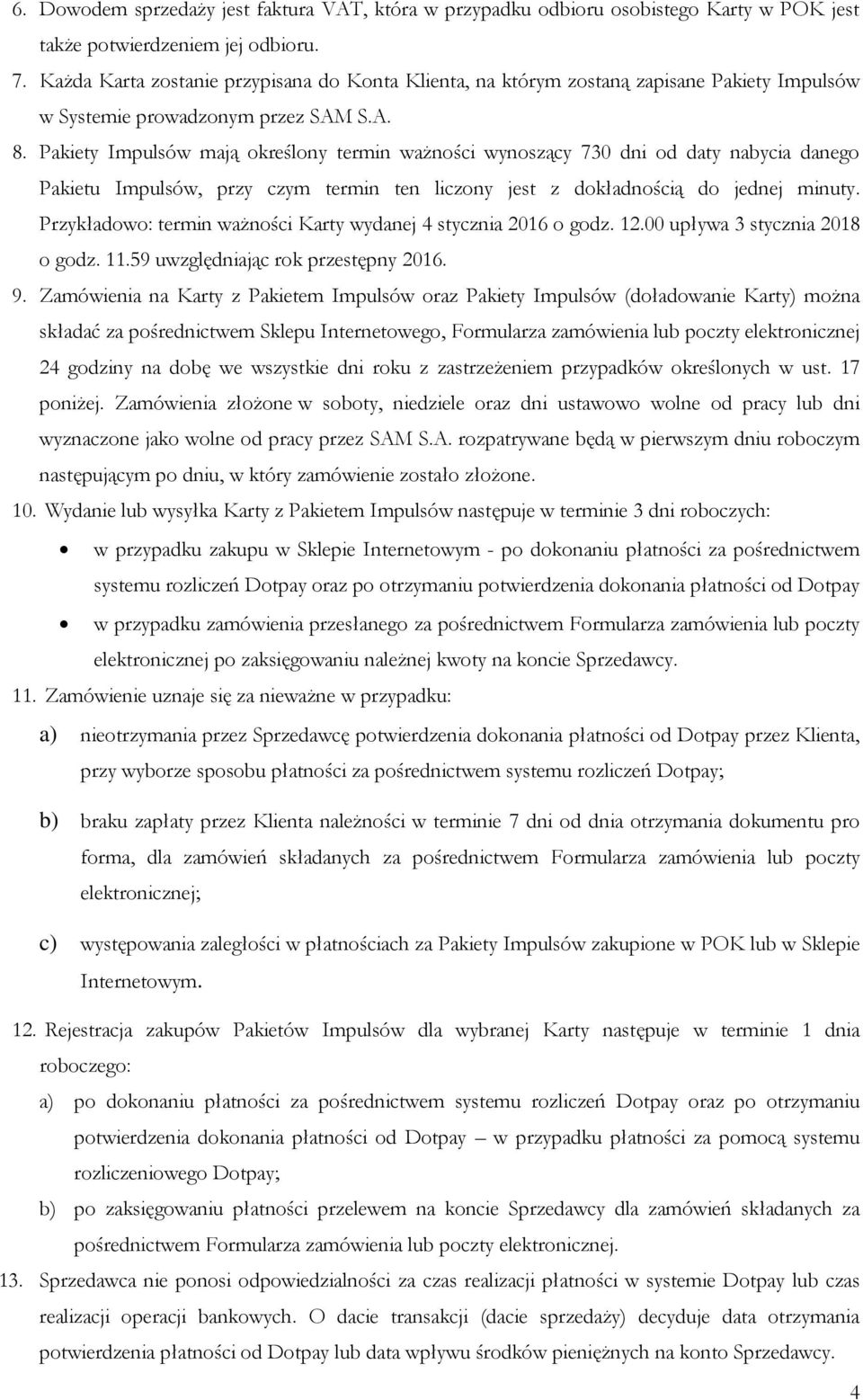 Pakiety Impulsów mają określony termin ważności wynoszący 730 dni od daty nabycia danego Pakietu Impulsów, przy czym termin ten liczony jest z dokładnością do jednej minuty.