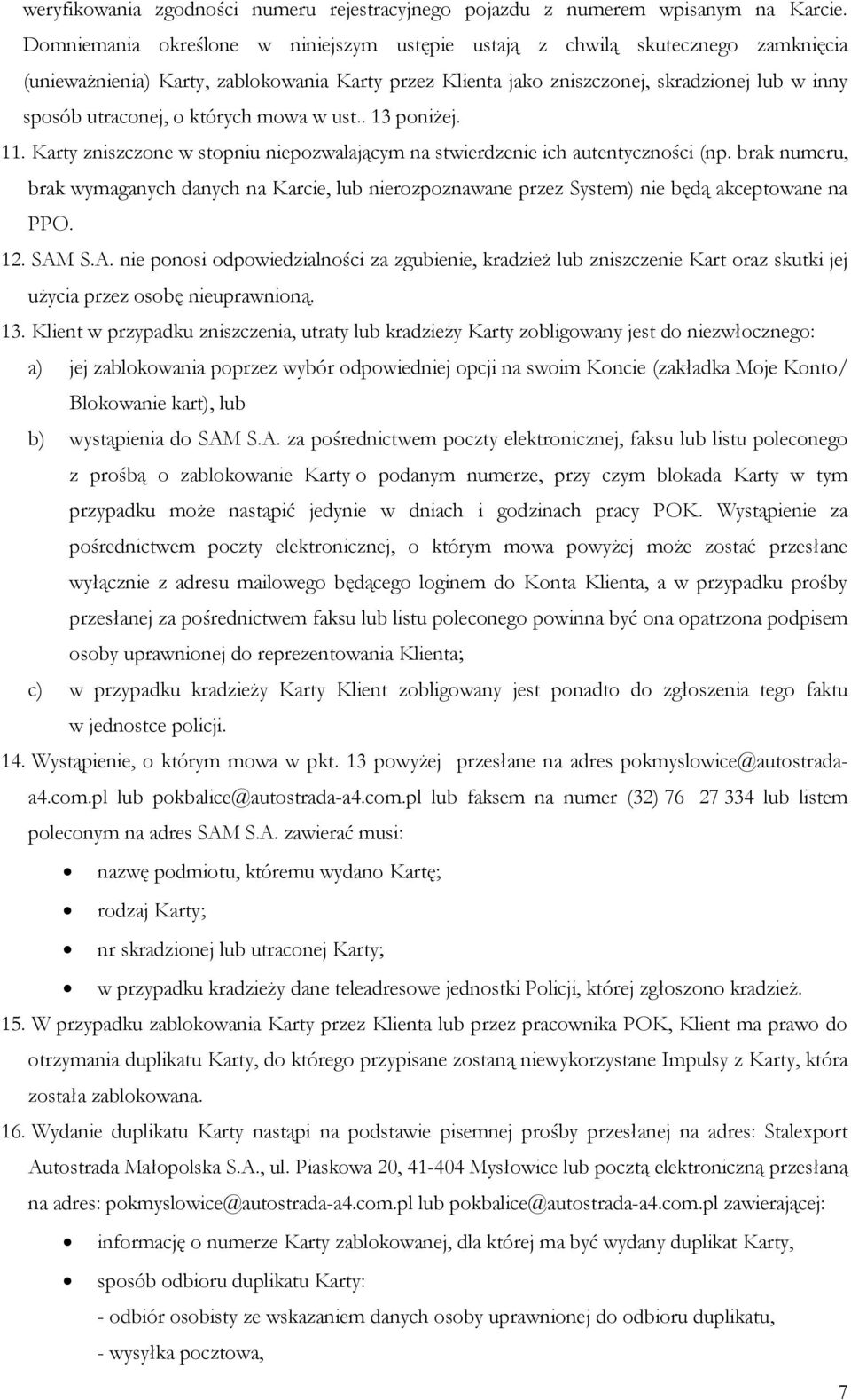 których mowa w ust.. 13 poniżej. 11. Karty zniszczone w stopniu niepozwalającym na stwierdzenie ich autentyczności (np.