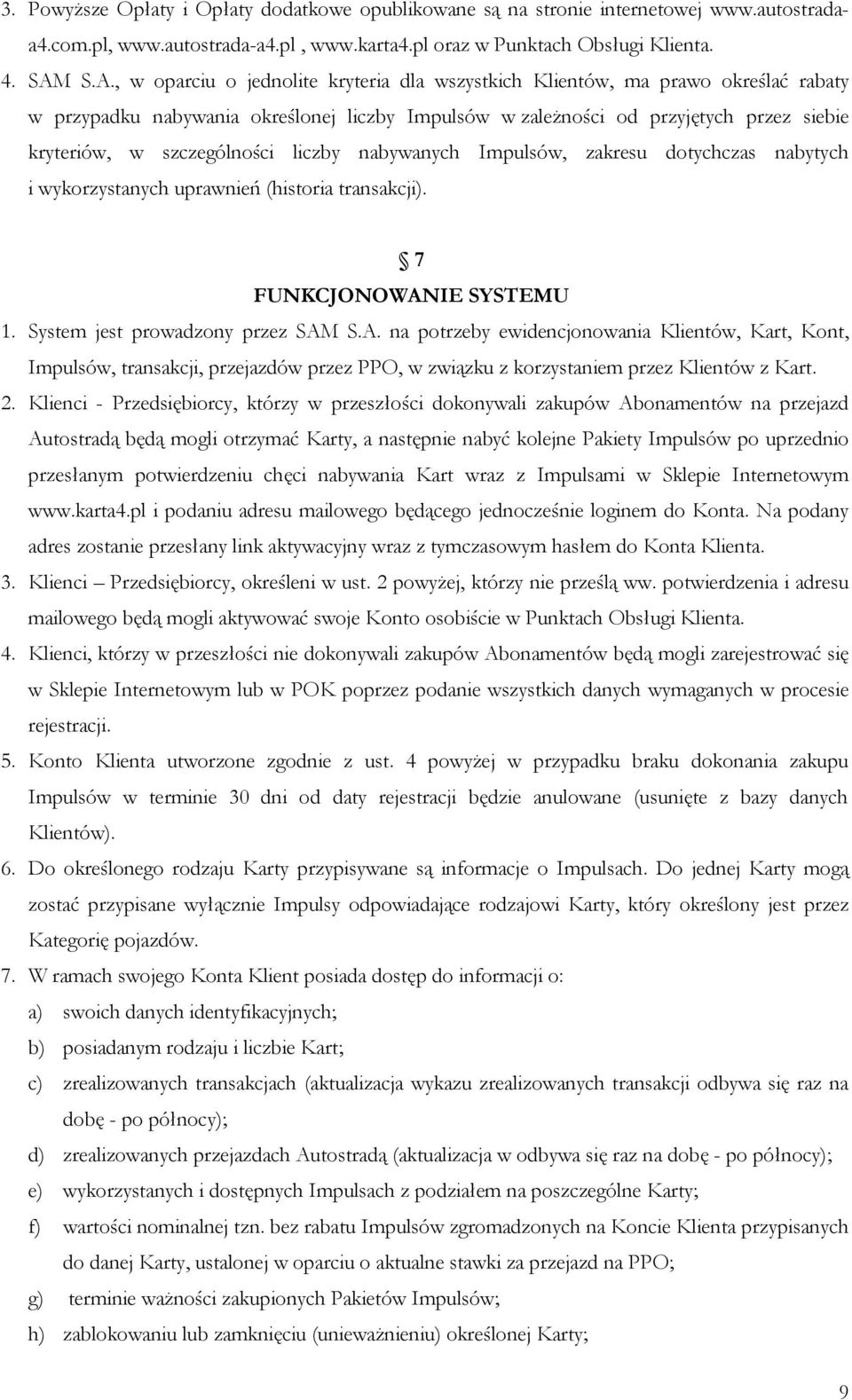 szczególności liczby nabywanych Impulsów, zakresu dotychczas nabytych i wykorzystanych uprawnień (historia transakcji). 7 FUNKCJONOWAN