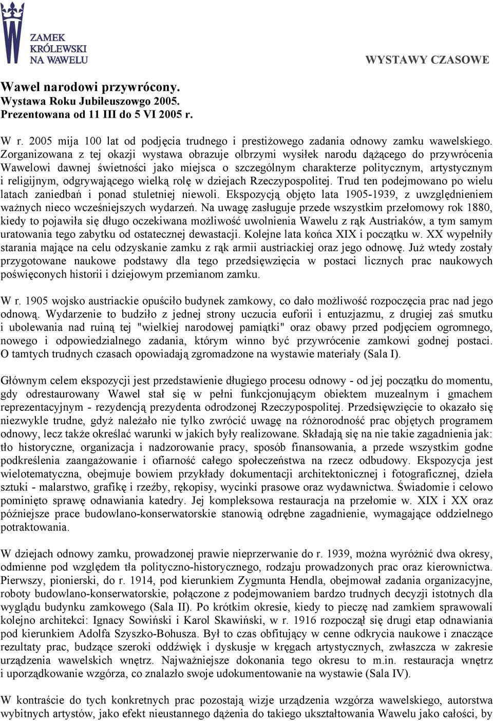 odgrywającego wielką rolę w dziejach Rzeczypospolitej. Trud ten podejmowano po wielu latach zaniedbań i ponad stuletniej niewoli.