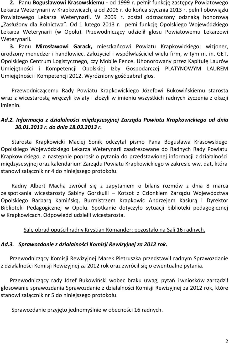 pełni funkcję Opolskiego Wojewódzkiego Lekarza Weterynarii (w Opolu). Przewodniczący udzielił głosu Powiatowemu Lekarzowi Weterynarii. 3.