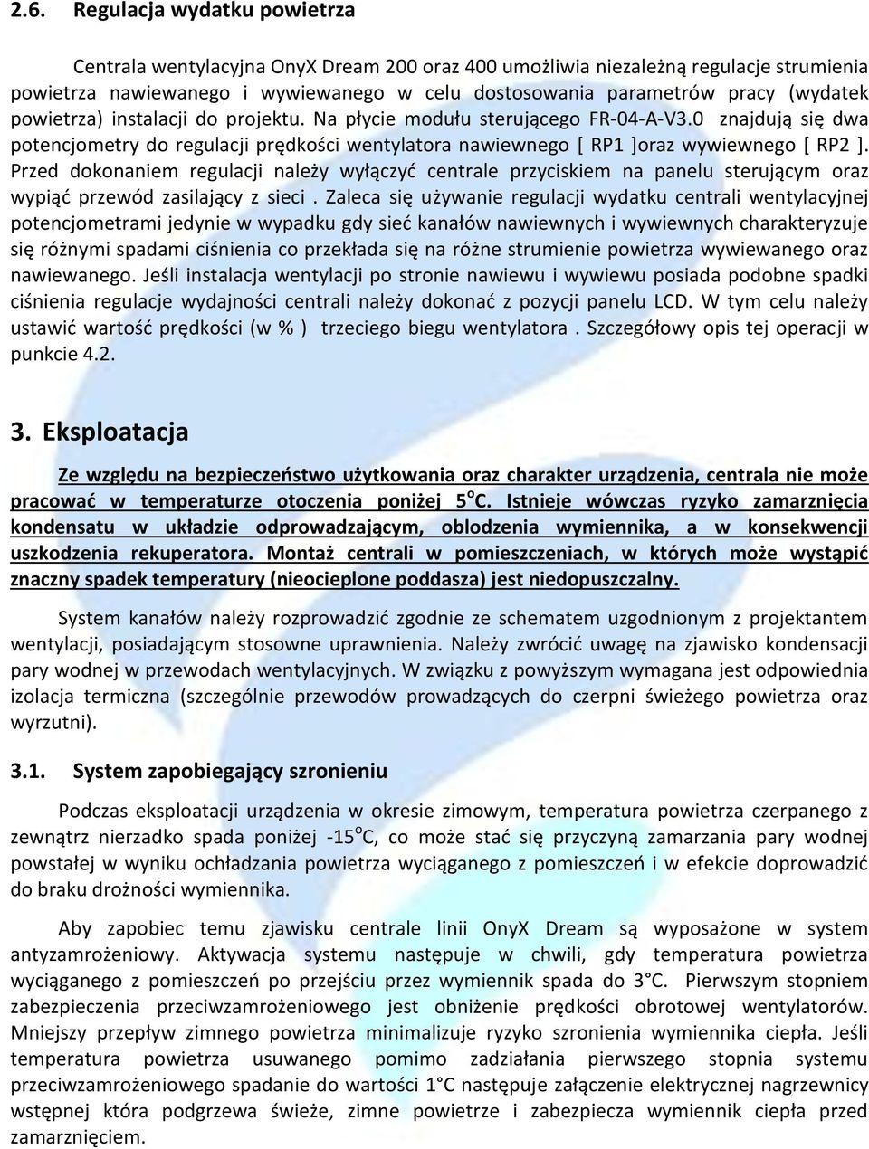 Przed dokonaniem regulacji należy wyłączyć centrale przyciskiem na panelu sterującym oraz wypiąć przewód zasilający z sieci.