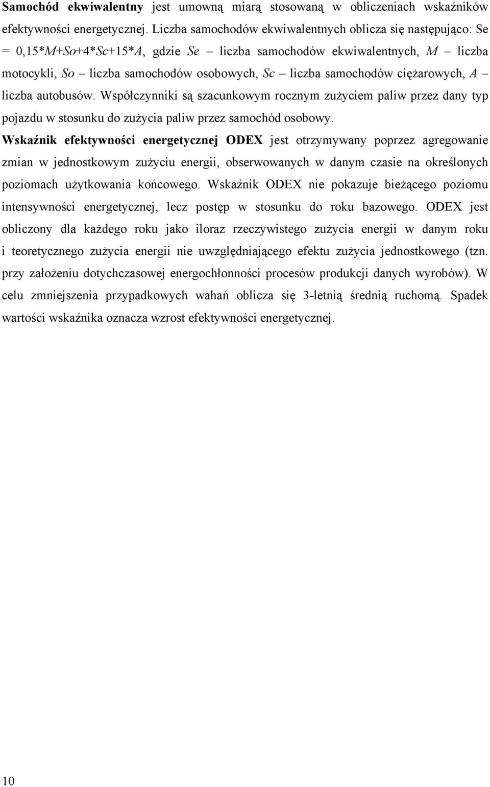 ciężarowych, A liczba autobusów. Współczynniki są szacunkowym rocznym zużyciem paliw przez dany typ pojazdu w stosunku do zużycia paliw przez samochód osobowy.