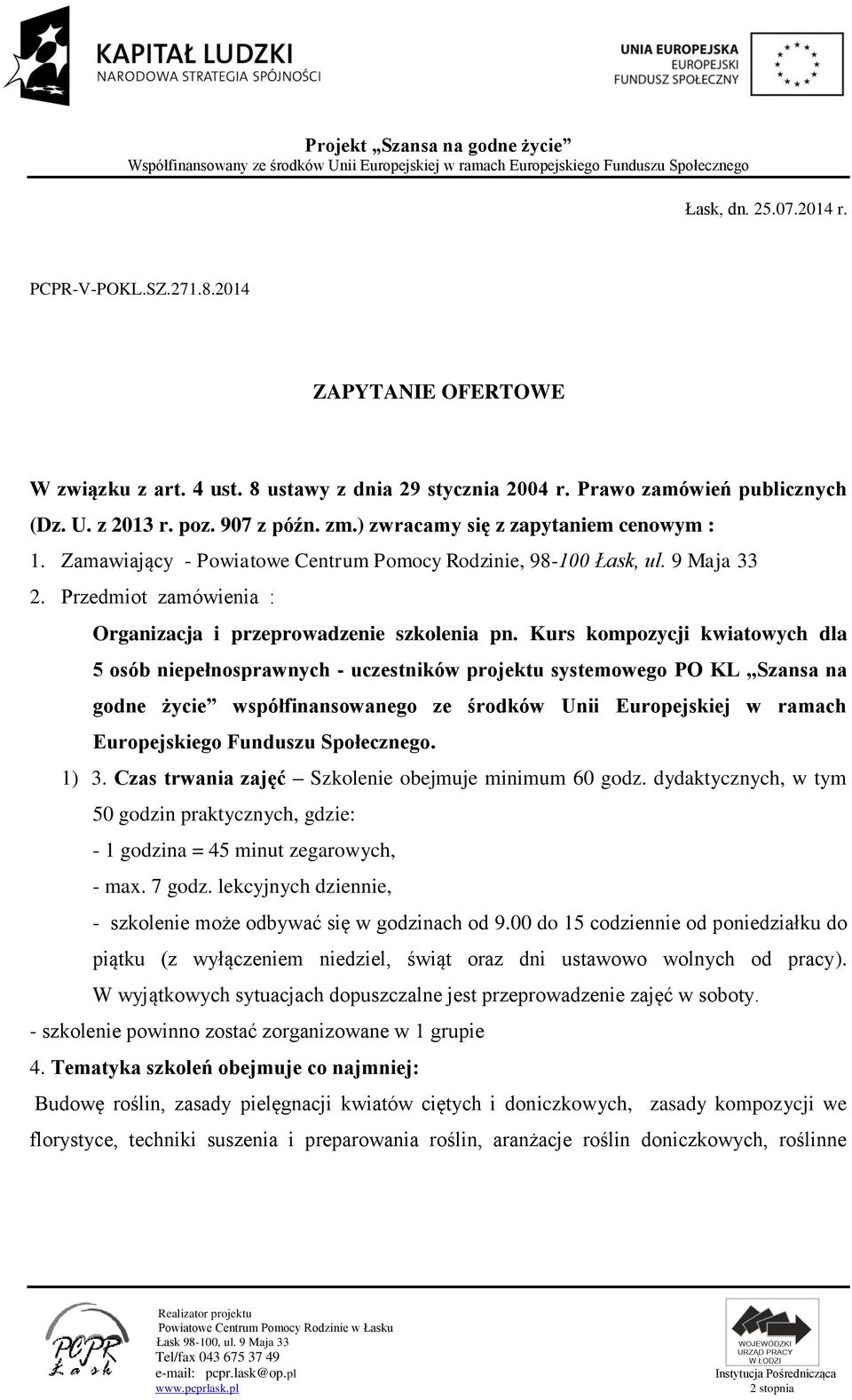 Kurs kompozycji kwiatowych dla 5 osób niepełnosprawnych - uczestników projektu systemowego PO KL Szansa na godne życie współfinansowanego ze środków Unii Europejskiej w ramach Europejskiego Funduszu