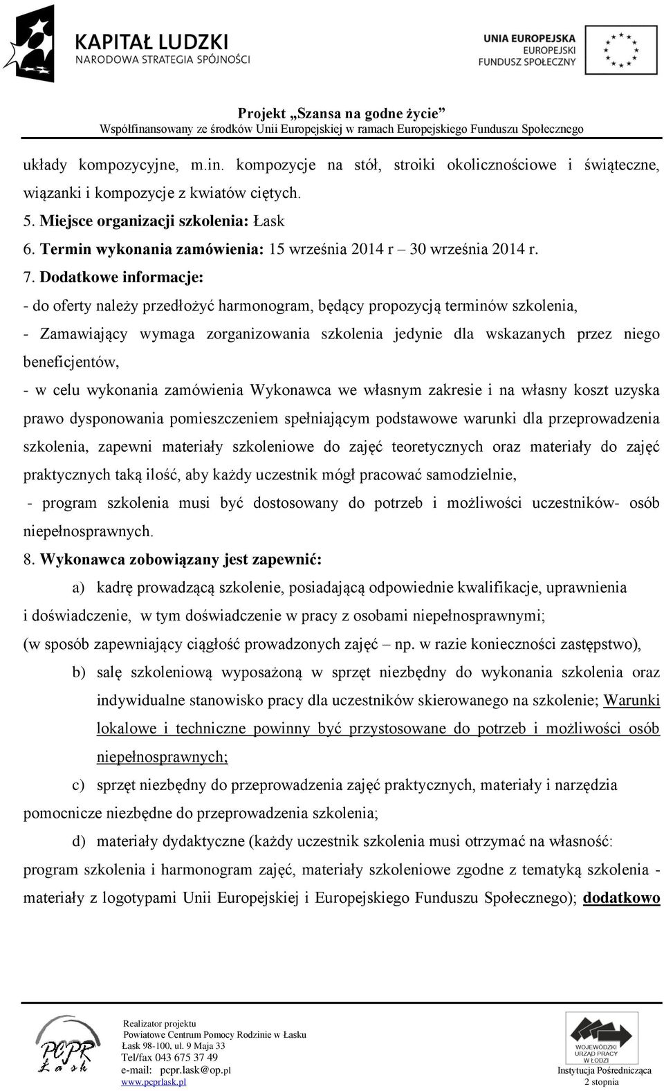 Dodatkowe informacje: - do oferty należy przedłożyć harmonogram, będący propozycją terminów szkolenia, - Zamawiający wymaga zorganizowania szkolenia jedynie dla wskazanych przez niego beneficjentów,