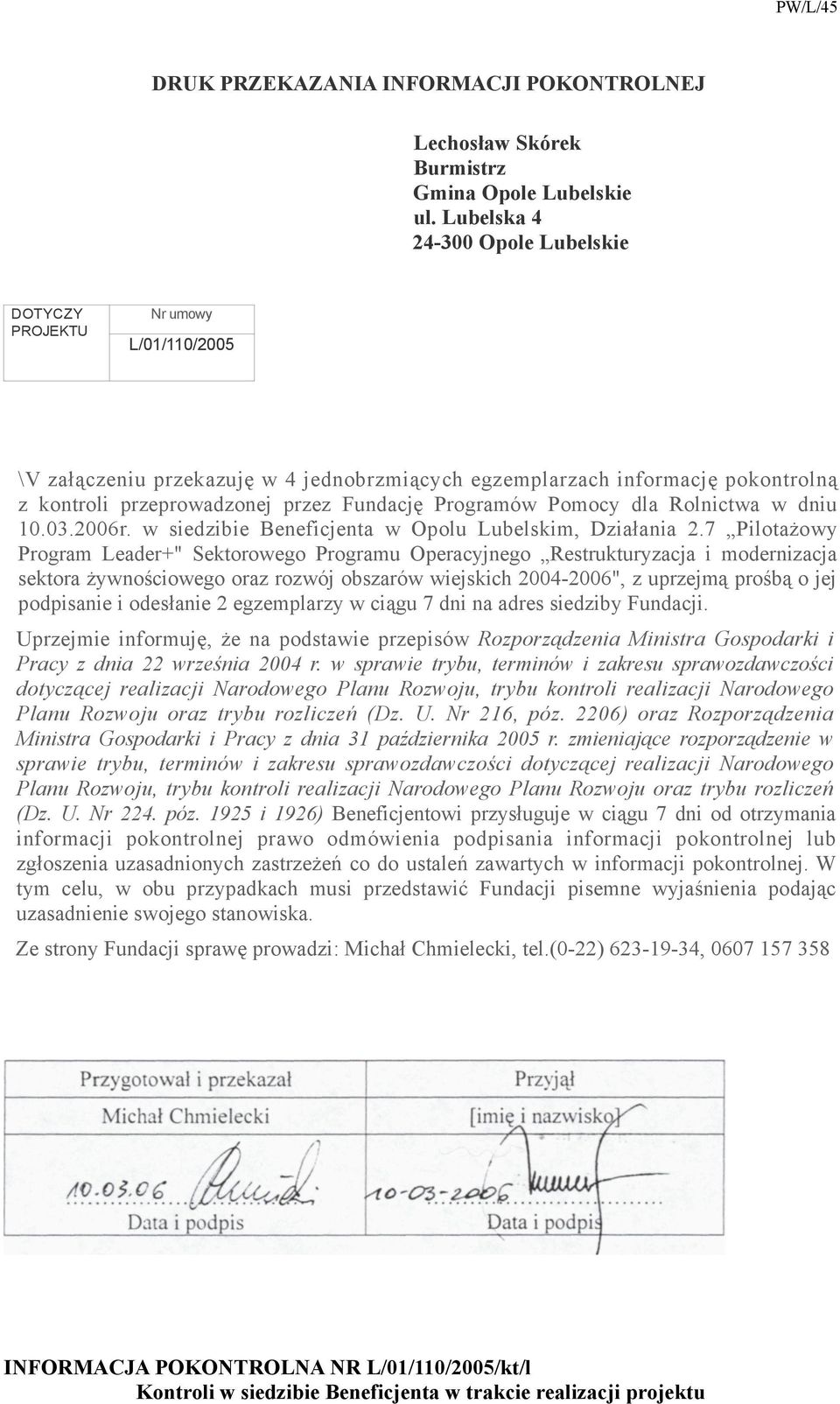 Programów Pomocy dla Rolnictwa w dniu 10.03.2006r. w siedzibie Beneficjenta w Opolu Lubelskim, Działania 2.