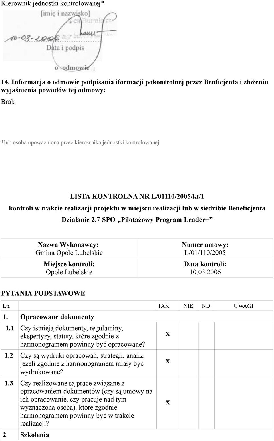 KONTROLNA NR L/01110/2005/kt/1 kontroli w trakcie realizacji projektu w miejscu realizacji lub w siedzibie Beneficjenta Działanie 2.