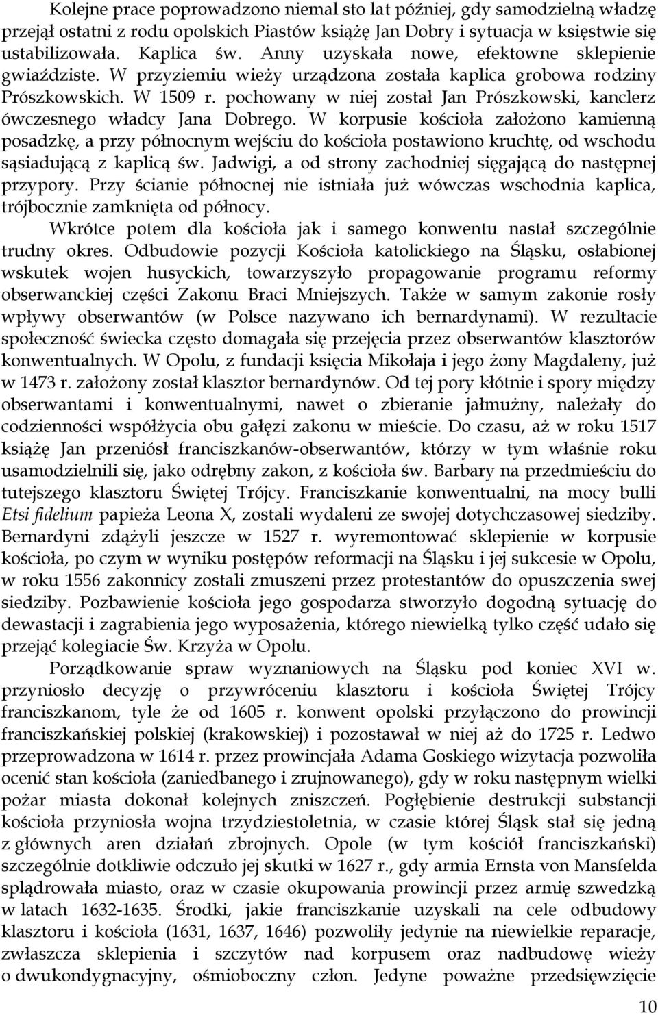 pochowany w niej został Jan Prószkowski, kanclerz ówczesnego władcy Jana Dobrego.