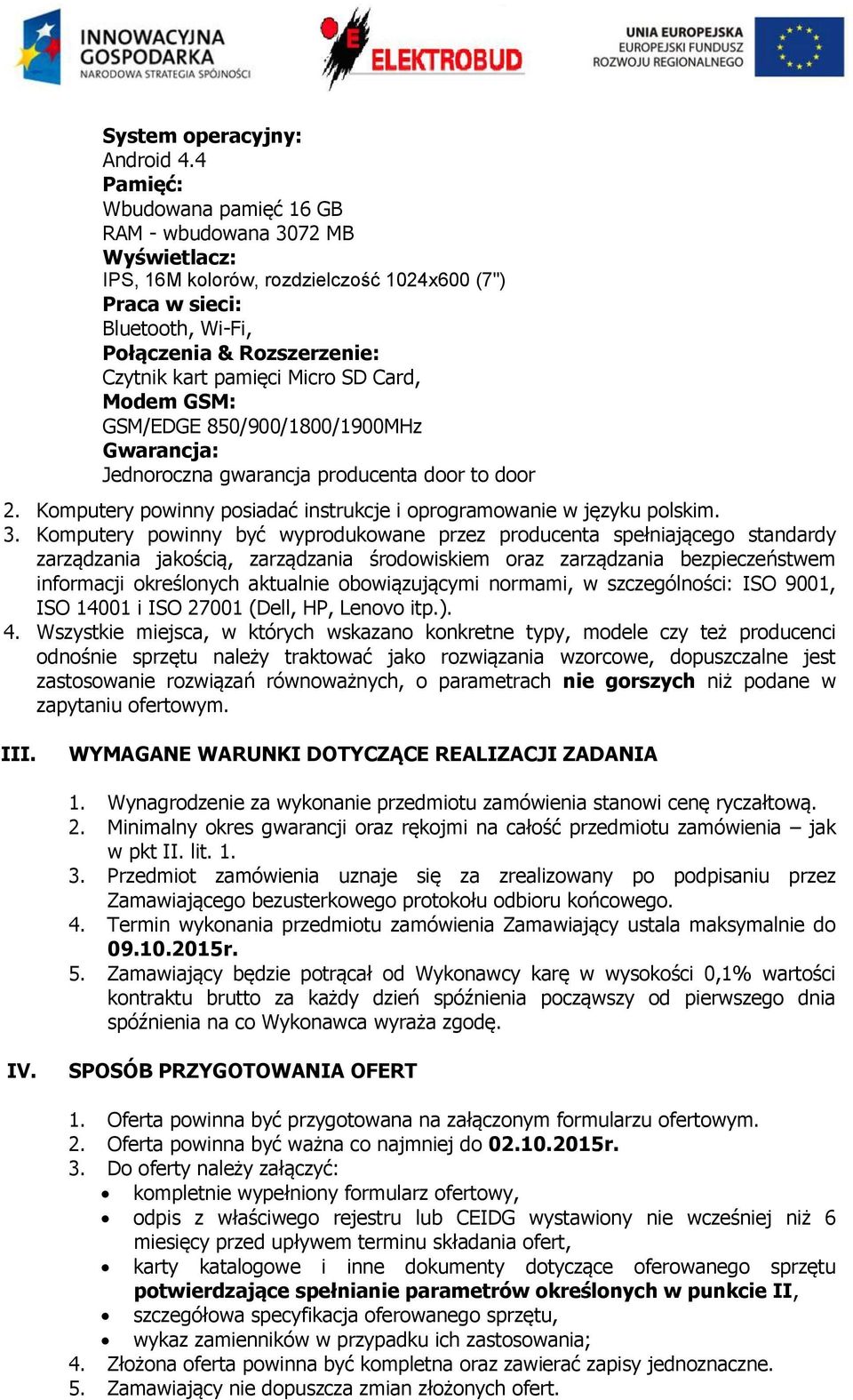 850/900/1800/1900MHz Jednoroczna gwarancja producenta door to door 2. Komputery powinny posiadać instrukcje i oprogramowanie w języku polskim. 3.