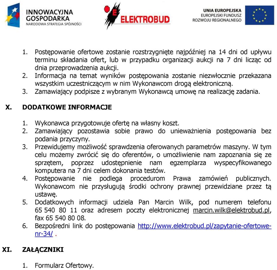 Zamawiający podpisze z wybranym Wykonawcą umowę na realizację zadania. X. DODATKOWE INFORMACJE 1. Wykonawca przygotowuje ofertę na własny koszt. 2.