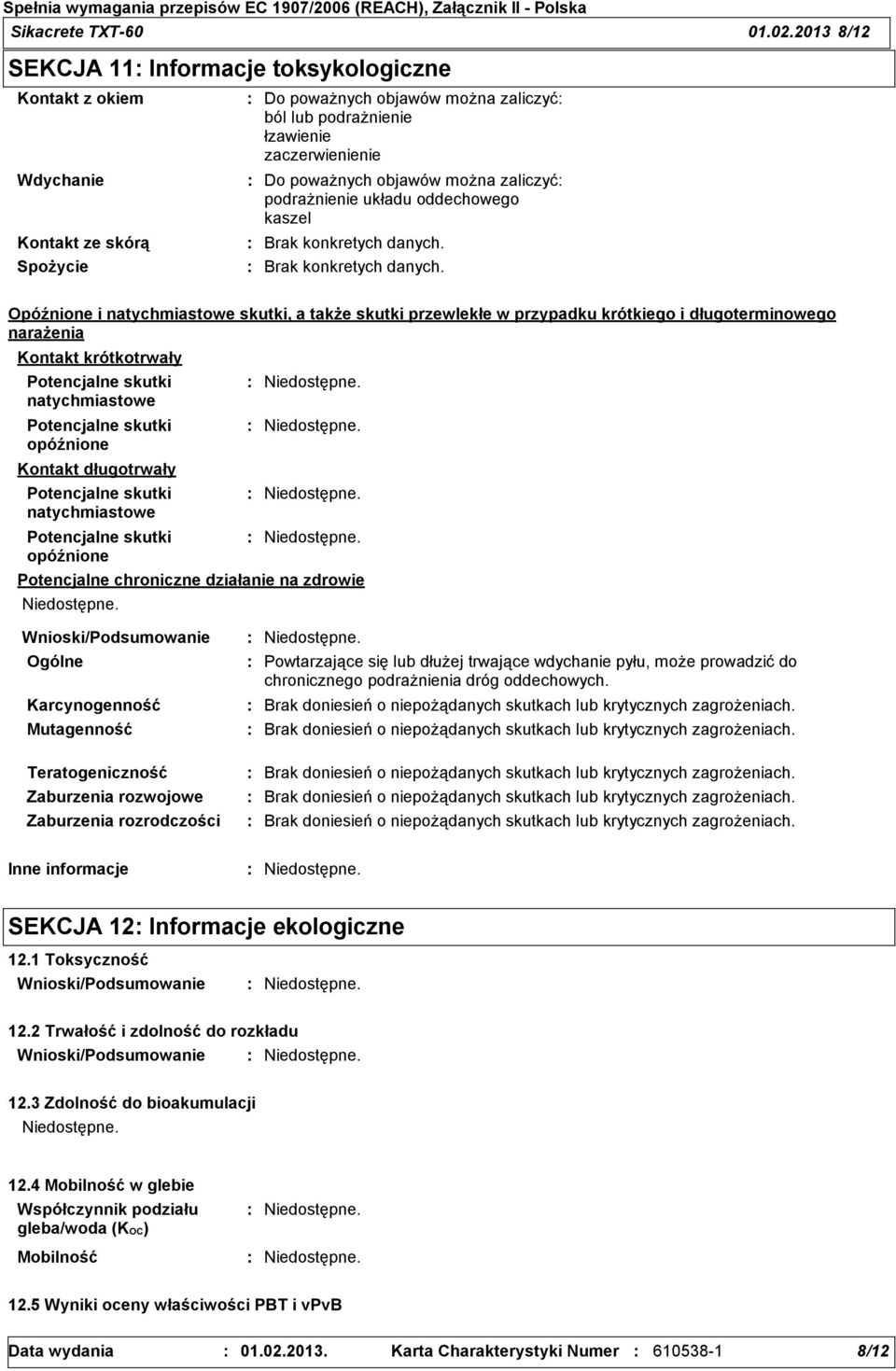 objawów można zaliczyć podrażnienie układu oddechowego kaszel Brak konkretych danych.