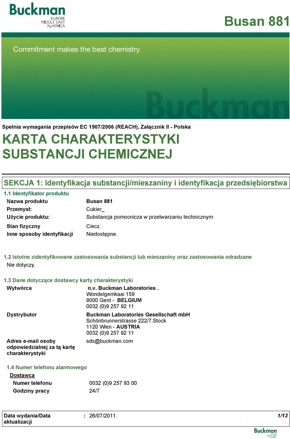 2 Istotne zidentyfikowane zastosowania substancji lub mieszaniny oraz zastosowania odradzane 1.3 Dane dotyczące dostawcy karty charakterystyki Wytwórca n.v. Buckman Laboratories.