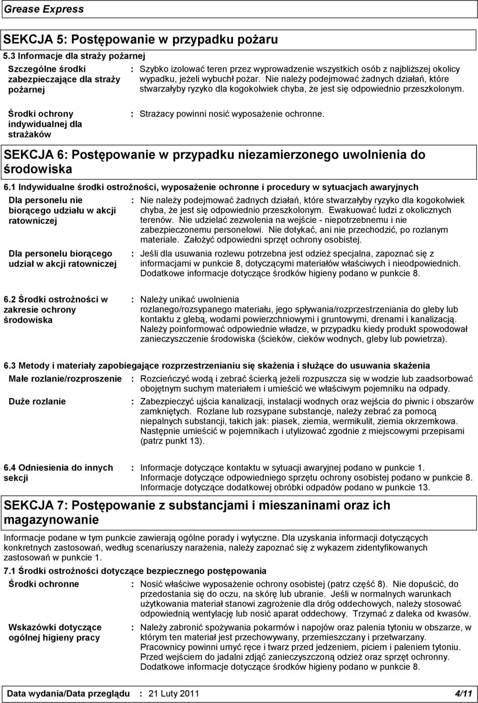 Nie należy podejmować żadnych działań, które stwarzałyby ryzyko dla kogokolwiek chyba, że jest się odpowiednio przeszkolonym.