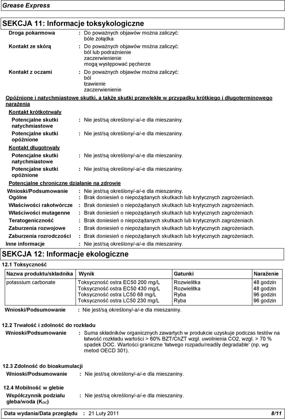 Kontakt długotrwały Potencjalne skutki natychmiastowe Potencjalne skutki opóźnione Potencjalne chroniczne działanie na zdrowie Ogólne Właściwości rakotwórcze Właściwości mutagenne Teratogeniczność