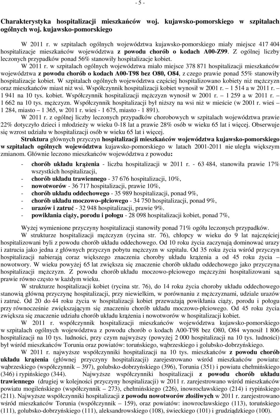 Z ogólnej liczby leczonych przypadków ponad 56% stanowiły hospitalizacje kobiet. W 2011 r.